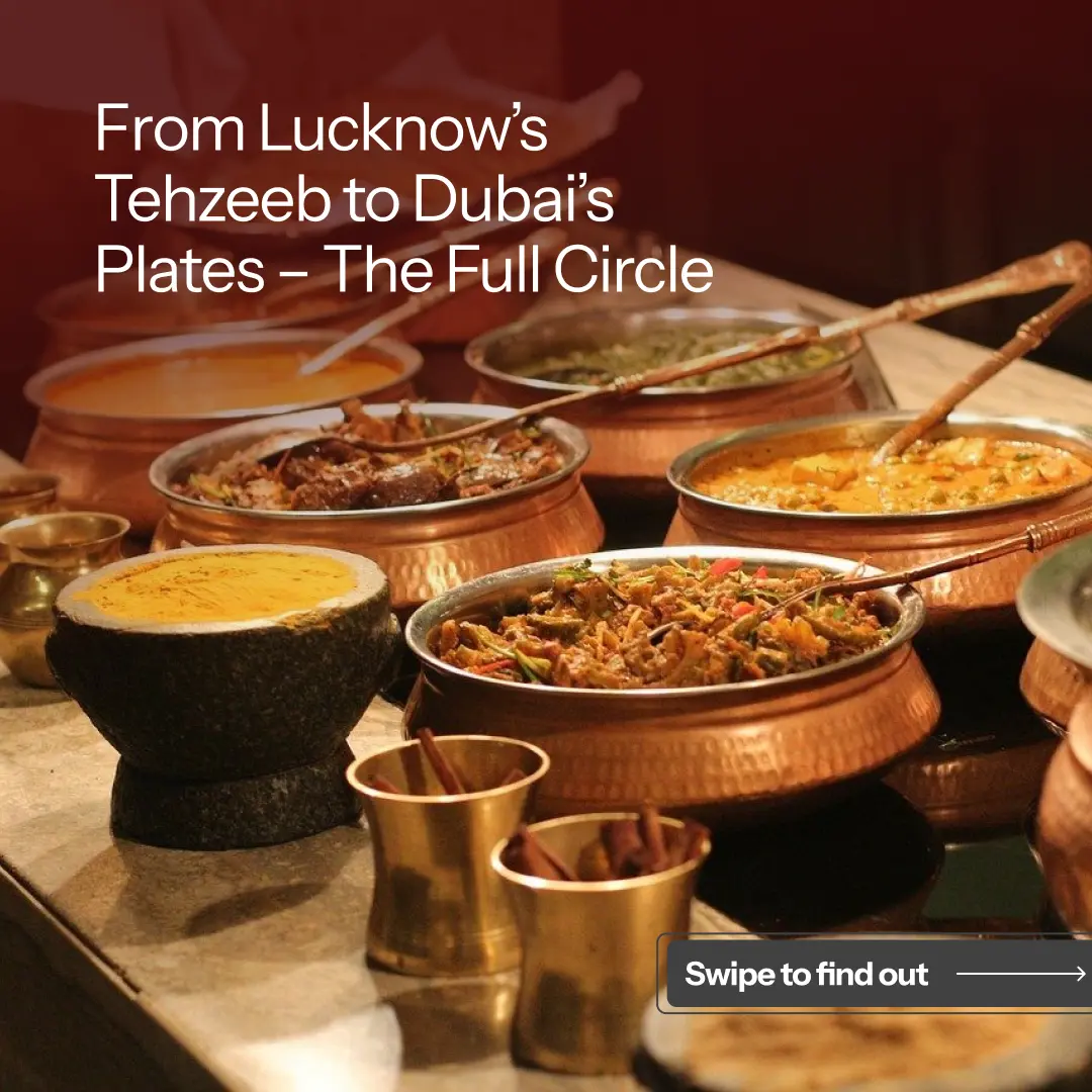 From Lucknow’s Tehzeeb to Dubai’s Plates – The Full Circle img